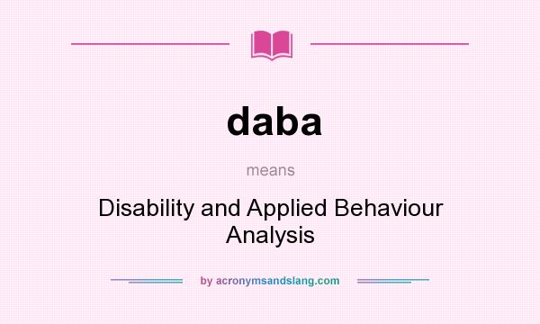 What does daba mean? It stands for Disability and Applied Behaviour Analysis