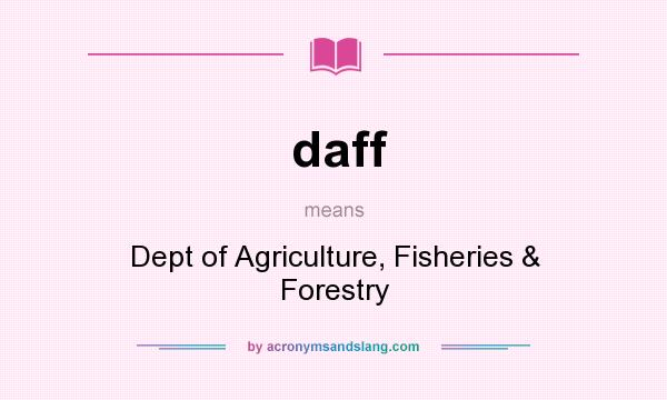 What does daff mean? It stands for Dept of Agriculture, Fisheries & Forestry