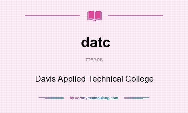 What does datc mean? It stands for Davis Applied Technical College