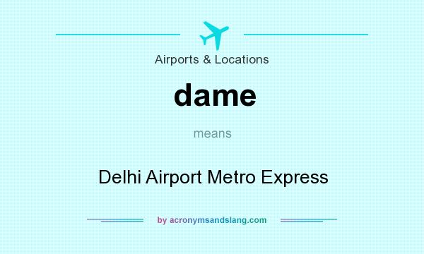 What does dame mean? It stands for Delhi Airport Metro Express