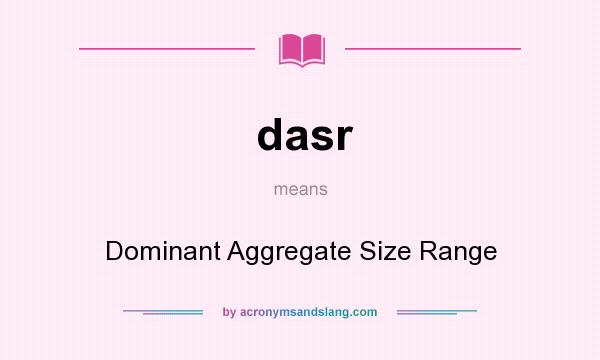 What does dasr mean? It stands for Dominant Aggregate Size Range