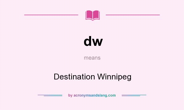 What does dw mean? It stands for Destination Winnipeg