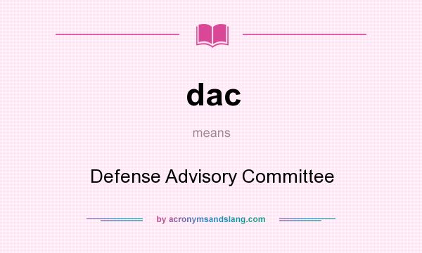 What does dac mean? It stands for Defense Advisory Committee