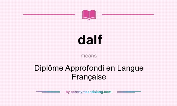 What does dalf mean? It stands for Diplôme Approfondi en Langue Française