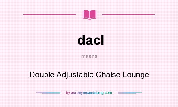 What does dacl mean? It stands for Double Adjustable Chaise Lounge