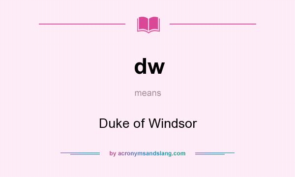 What does dw mean? It stands for Duke of Windsor