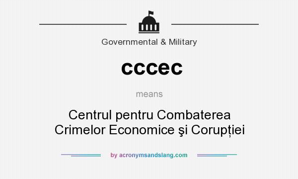 What does cccec mean? It stands for Centrul pentru Combaterea Crimelor Economice şi Corupţiei
