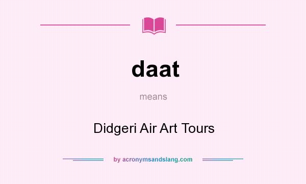 What does daat mean? It stands for Didgeri Air Art Tours