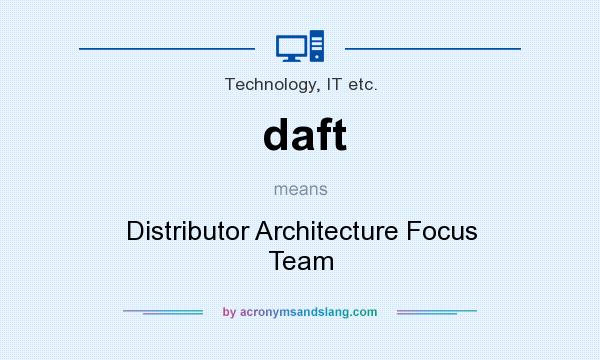 What does daft mean? It stands for Distributor Architecture Focus Team