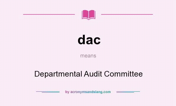 What does dac mean? It stands for Departmental Audit Committee