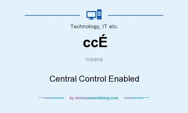 What does ccÉ mean? It stands for Central Control Enabled
