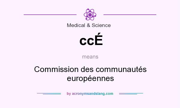 What does ccÉ mean? It stands for Commission des communautés européennes