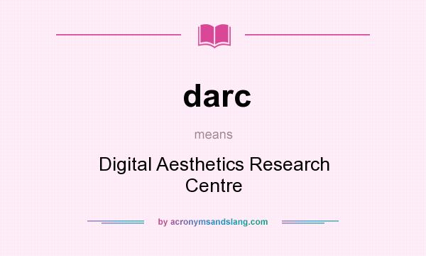 What does darc mean? It stands for Digital Aesthetics Research Centre