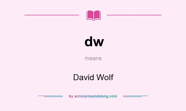 What does dw mean? It stands for David Wolf