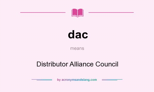 What does dac mean? It stands for Distributor Alliance Council