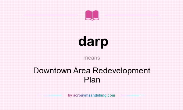 What does darp mean? It stands for Downtown Area Redevelopment Plan