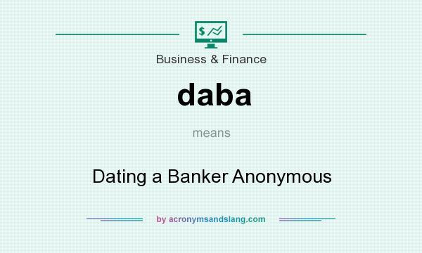 What does daba mean? It stands for Dating a Banker Anonymous