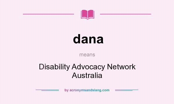 What does dana mean? It stands for Disability Advocacy Network Australia