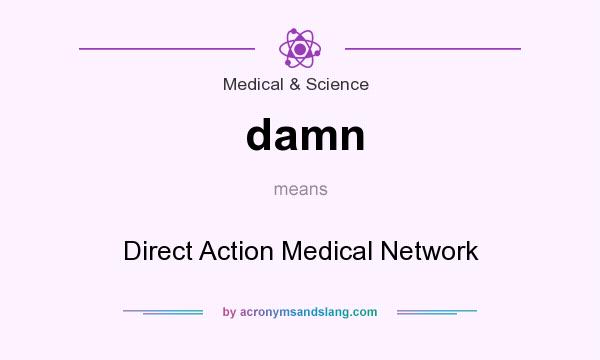 What does damn mean? It stands for Direct Action Medical Network