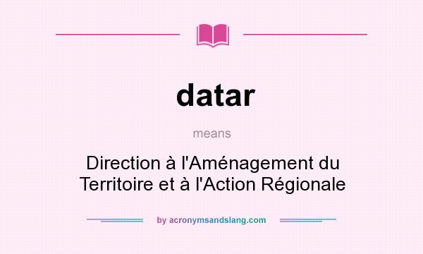 What does datar mean? It stands for Direction à l`Aménagement du Territoire et à l`Action Régionale