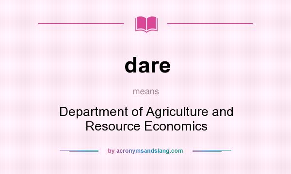 What does dare mean? It stands for Department of Agriculture and Resource Economics