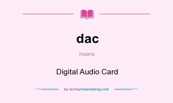 What does dac mean? It stands for Digital Audio Card
