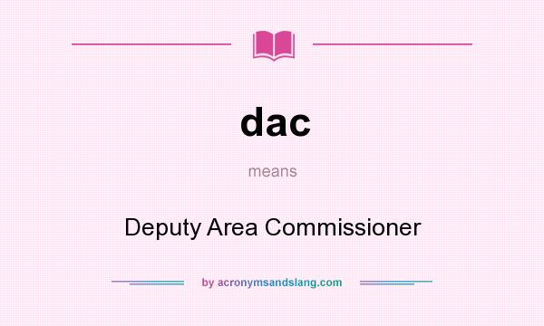 What does dac mean? It stands for Deputy Area Commissioner