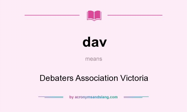 What does dav mean? It stands for Debaters Association Victoria
