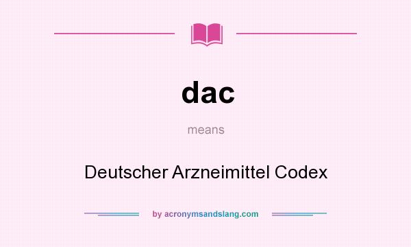 What does dac mean? It stands for Deutscher Arzneimittel Codex