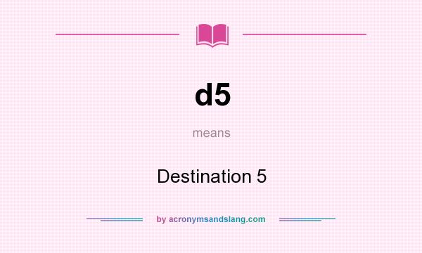 What does d5 mean? It stands for Destination 5