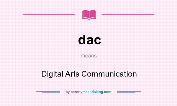 What does dac mean? It stands for Digital Arts Communication