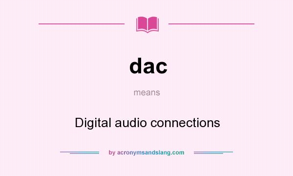 What does dac mean? It stands for Digital audio connections