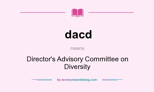 What does dacd mean? It stands for Director`s Advisory Committee on Diversity