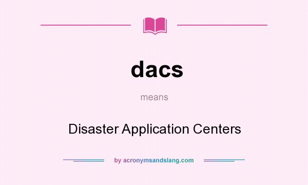 What does dacs mean? It stands for Disaster Application Centers