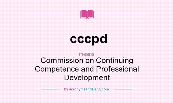 What does cccpd mean? It stands for Commission on Continuing Competence and Professional Development