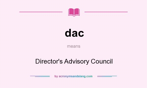 What does dac mean? It stands for Director`s Advisory Council