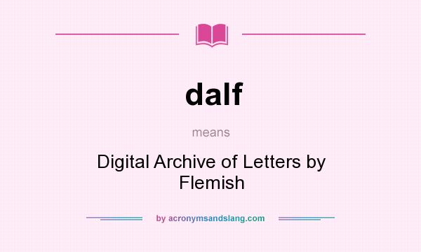 What does dalf mean? It stands for Digital Archive of Letters by Flemish