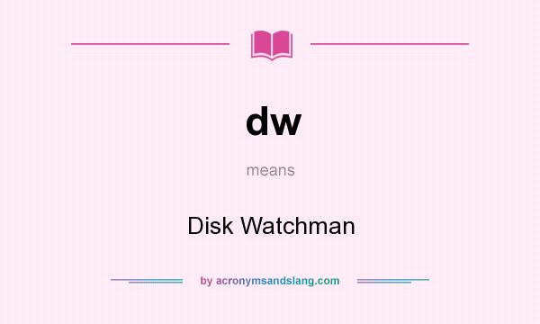 What does dw mean? It stands for Disk Watchman