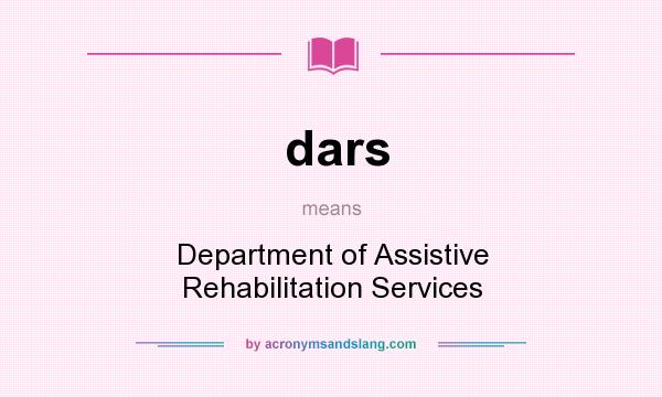 What does dars mean? It stands for Department of Assistive Rehabilitation Services