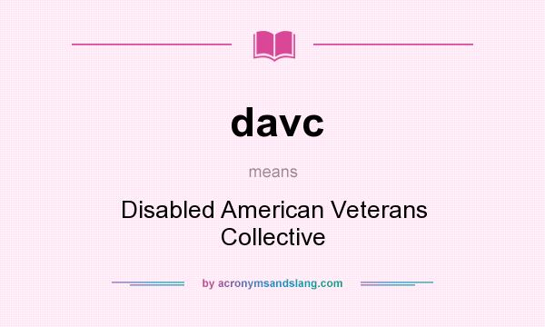 What does davc mean? It stands for Disabled American Veterans Collective