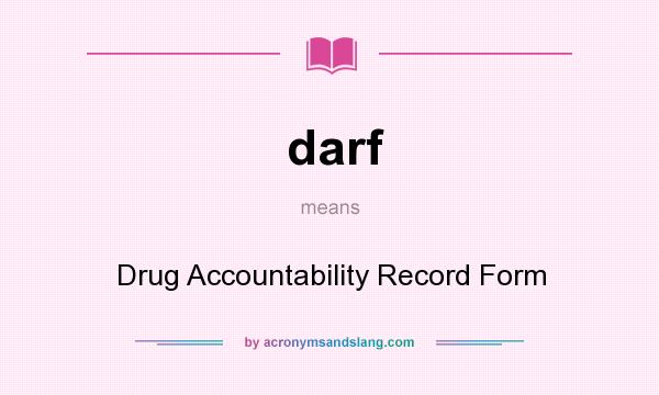 What does darf mean? It stands for Drug Accountability Record Form