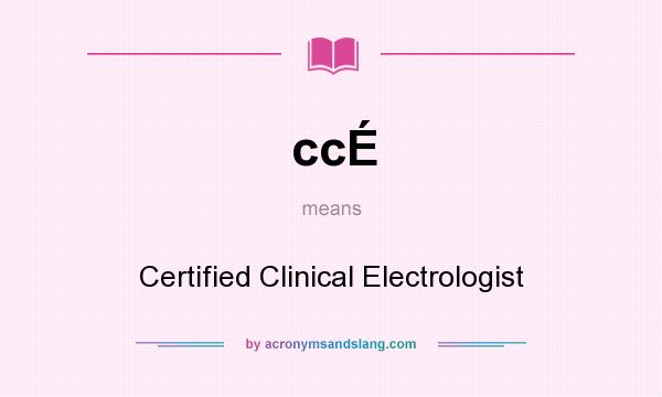 What does ccÉ mean? It stands for Certified Clinical Electrologist