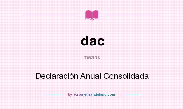What does dac mean? It stands for Declaración Anual Consolidada
