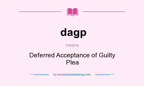 What does dagp mean? It stands for Deferred Acceptance of Guilty Plea