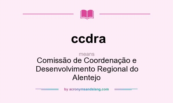 What does ccdra mean? It stands for Comissão de Coordenação e Desenvolvimento Regional do Alentejo