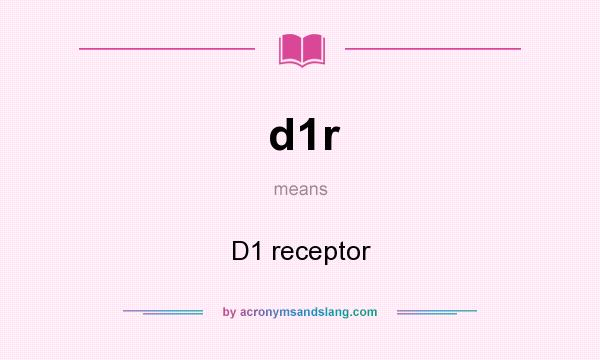 What does d1r mean? It stands for D1 receptor