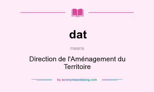 What does dat mean? It stands for Direction de l`Aménagement du Territoire