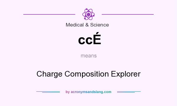 What does ccÉ mean? It stands for Charge Composition Explorer