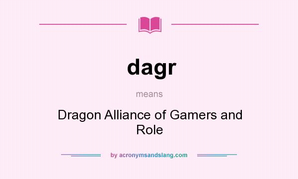 What does dagr mean? It stands for Dragon Alliance of Gamers and Role
