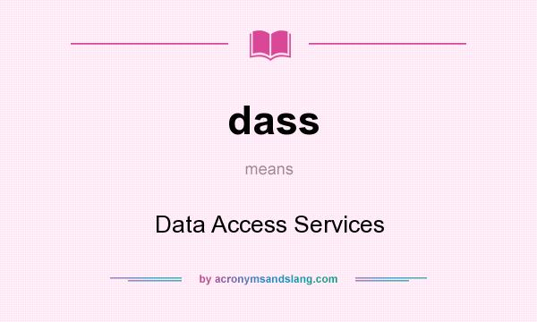 What does dass mean? It stands for Data Access Services